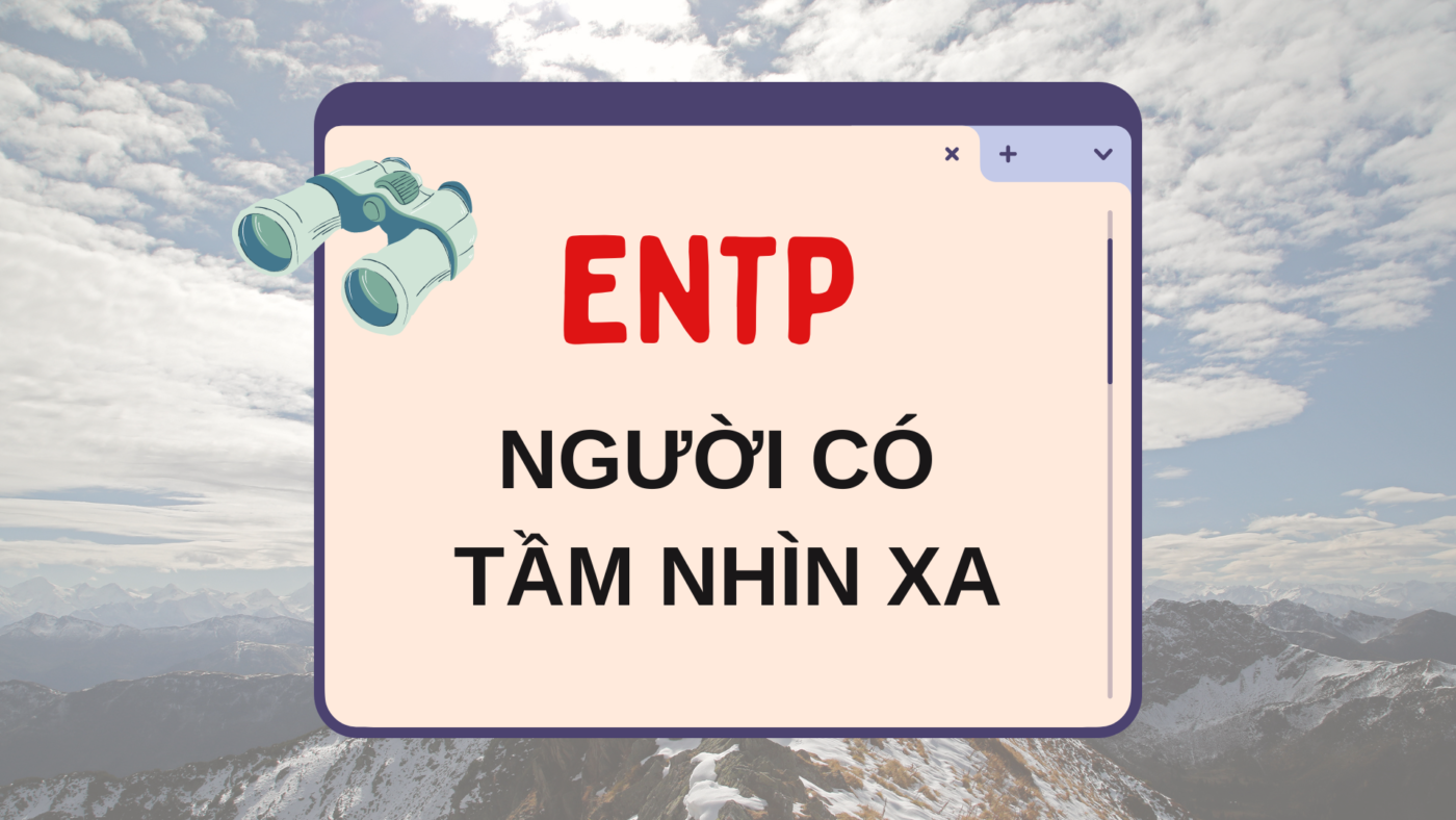 Nhóm tính cách ENTP (Người có tầm nhìn xa) – MBTI –